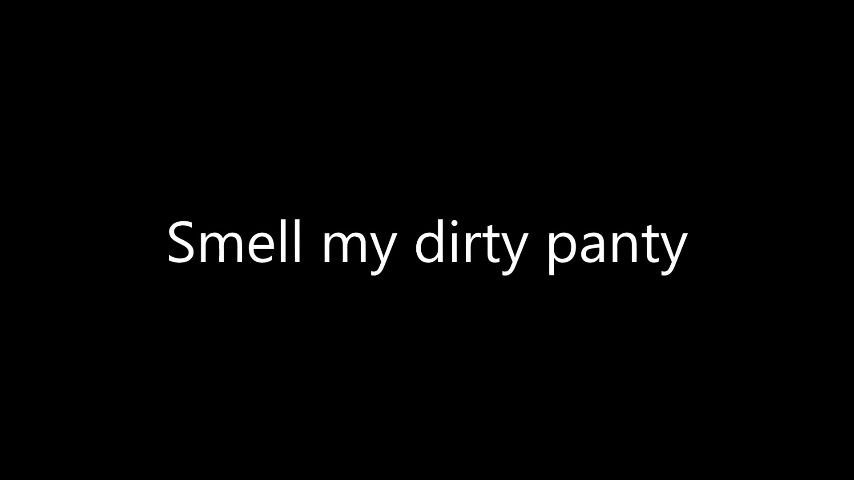 Smeel my dirty panty