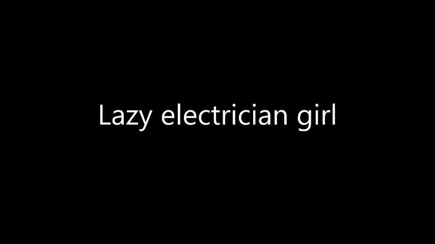 Lazy electrician girl