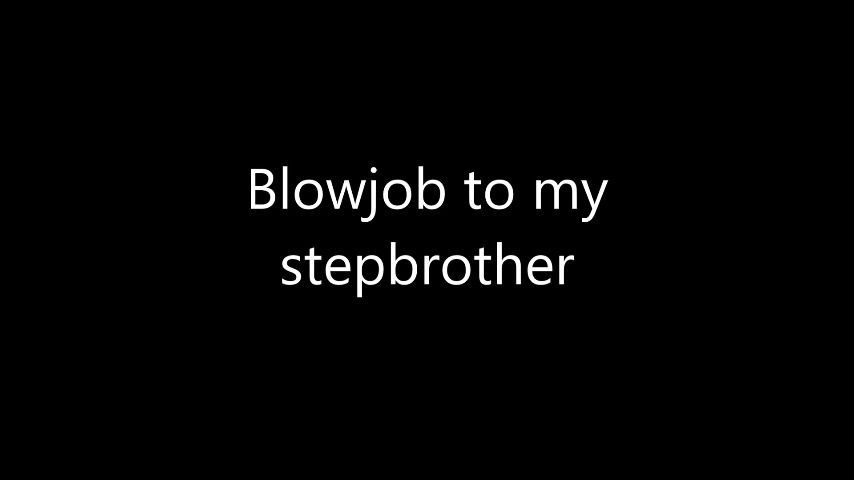 Blowjob to my stepbrother