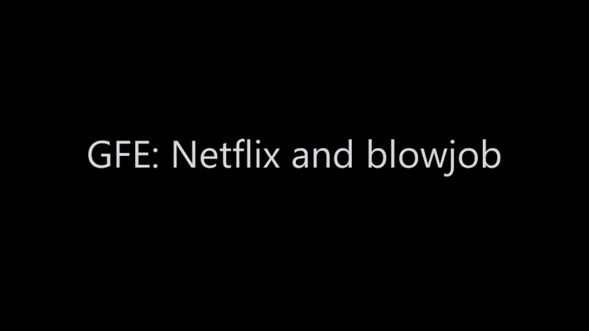 GFE: Netflix and blowjob