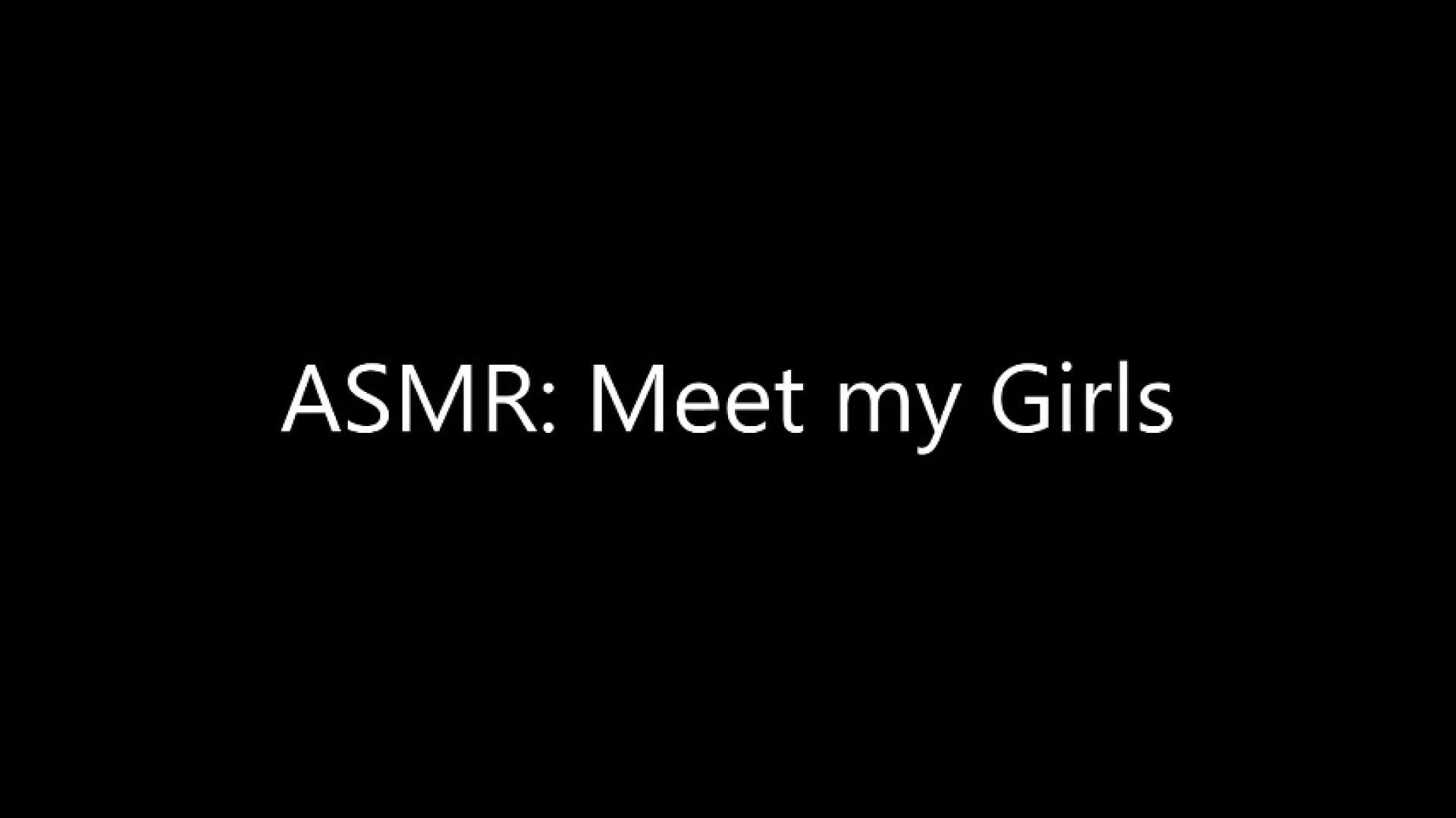 ASMR: Meet my girls