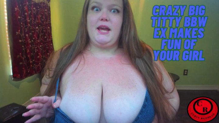 CRAZY BIG TITTY BBW EX Makes Fun Of Your Girl