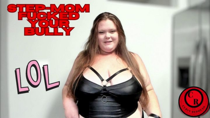 Step-Mom Fucked Your Bully