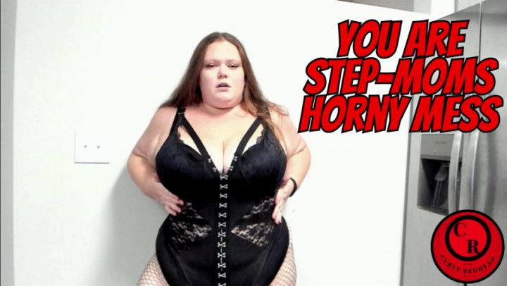 You Are Step-Moms Horny Mess