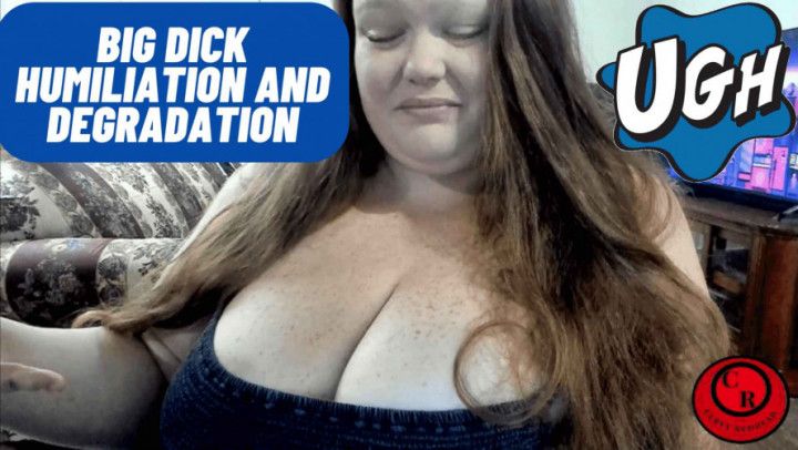 Big Dick Humiliation And Degradation