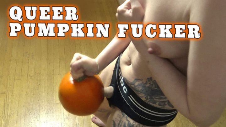 Queer Pumpkin Fucker