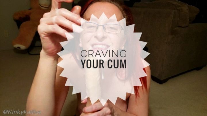 Craving Your Cum