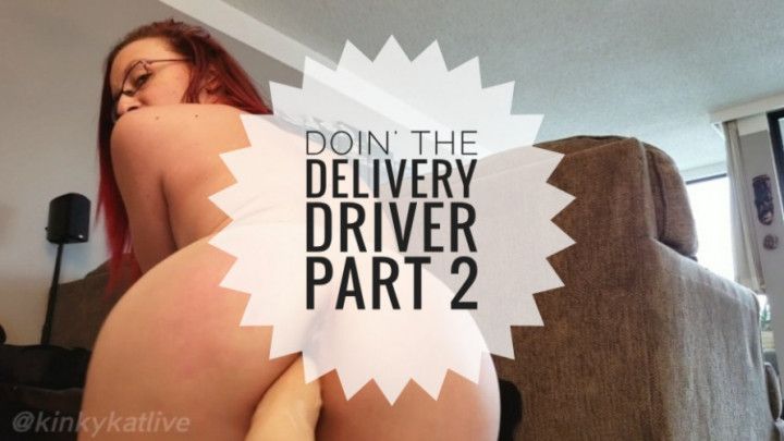 Doin' The Delivery Driver Part 2