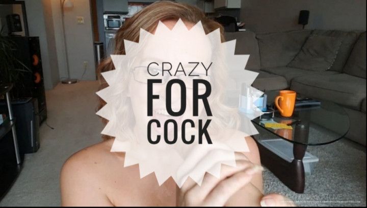 Crazy for Cock