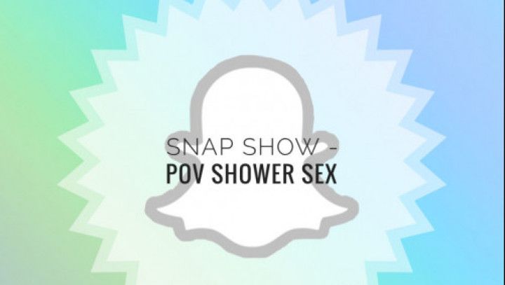 Snap Show - POV Shower Sex