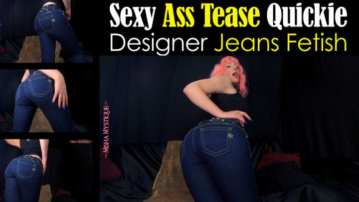 Sexy Ass Tease Quickie: Designer Jeans Fetish - ass fetish