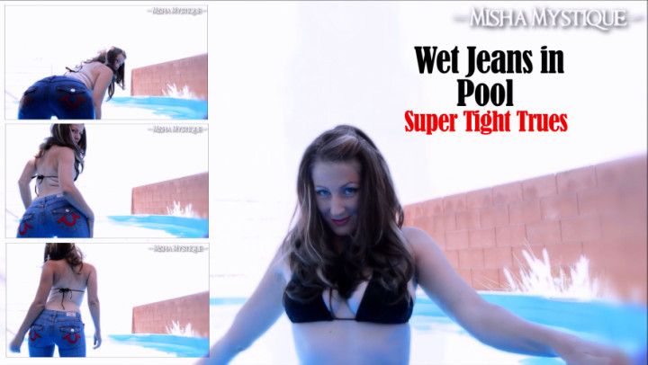 Wet Jeans in Pool: Super Tight Trues