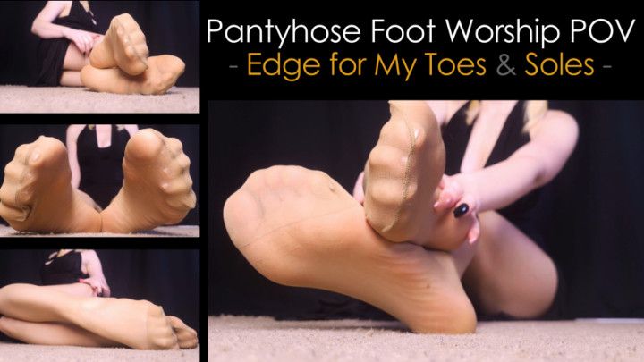 Pantyhose Foot Worship: Edge for My Feet