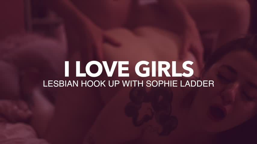 I Love Girls! Hook up with Sophie Ladder