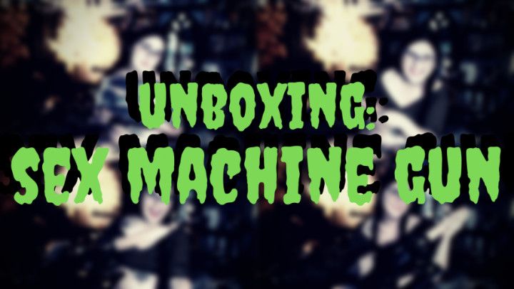 UNBOXING: Sex Machine Gun