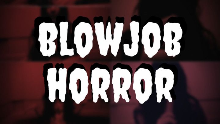 Blowjob Horror