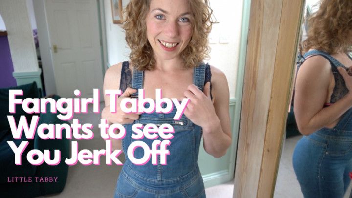 Fangirl Tabby Wants To See You Jerk Off