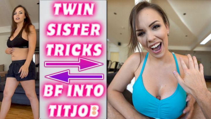 TWIN SISTER TRICKS BF INTO TITJOB