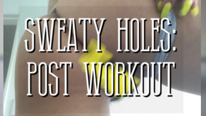 Sweaty Holes: Post Workout