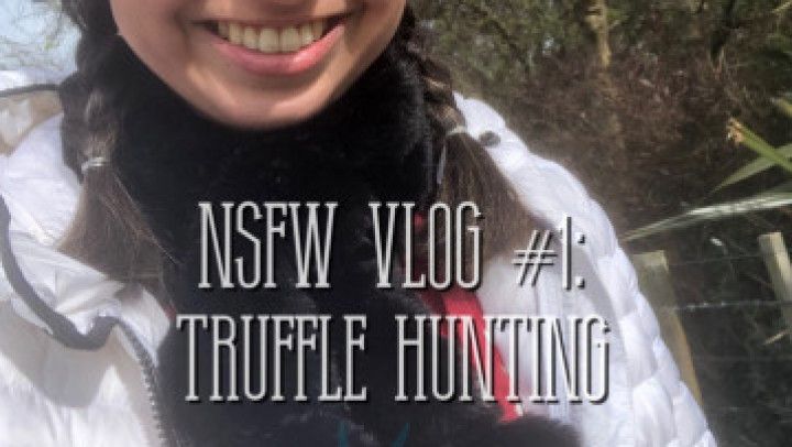 NSFW Vlog #1: Truffle Hunting