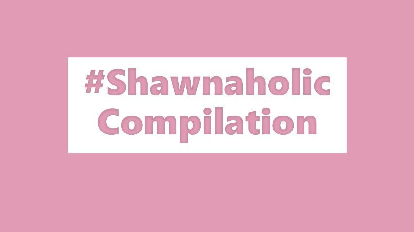 Shawnaholic Compilation