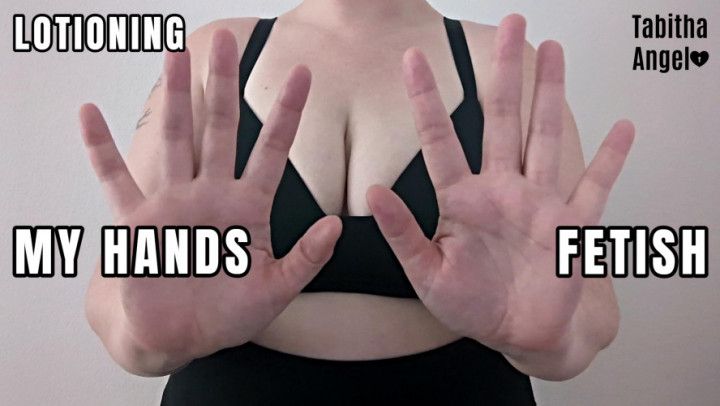 Lotioning My Hands Fetish