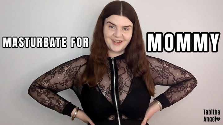 Masturbate for Mommy