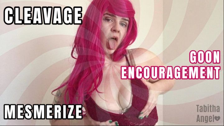 Cleavage Goon Encouragement Mesmerize