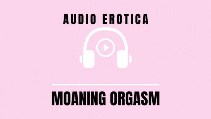 Audio - Erotic Moaning Orgasm