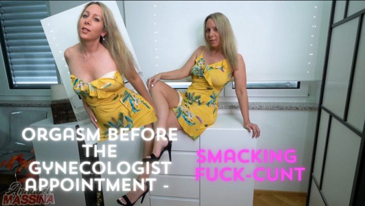 Orgasm before the gynecologist appointm.- Smacking fuckcunt