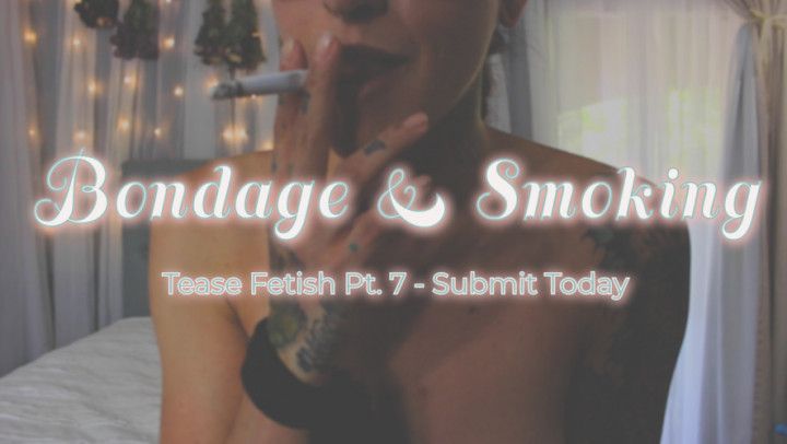 Pt. 7 Bondage &amp; Smoking Tease Video