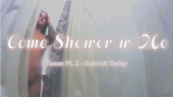 Come Shower w/Me Pt. 2