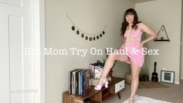 Hot Step Mom Try On Haul and Sex