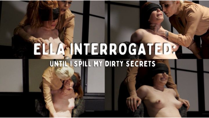 Ella interrogated: Until I spill my dirty secrets