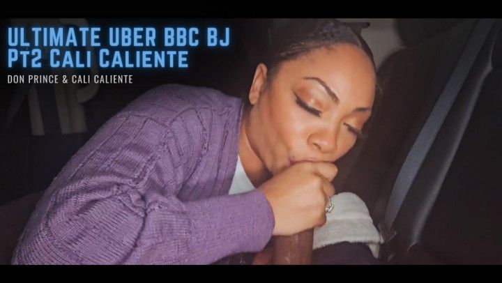 ULTIMATE UBER BBC BJ Pt2 Cali Caliente