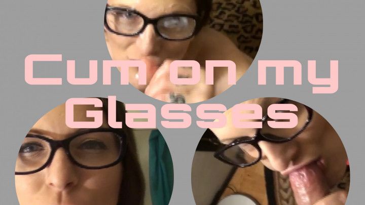 Cum on My Glasses