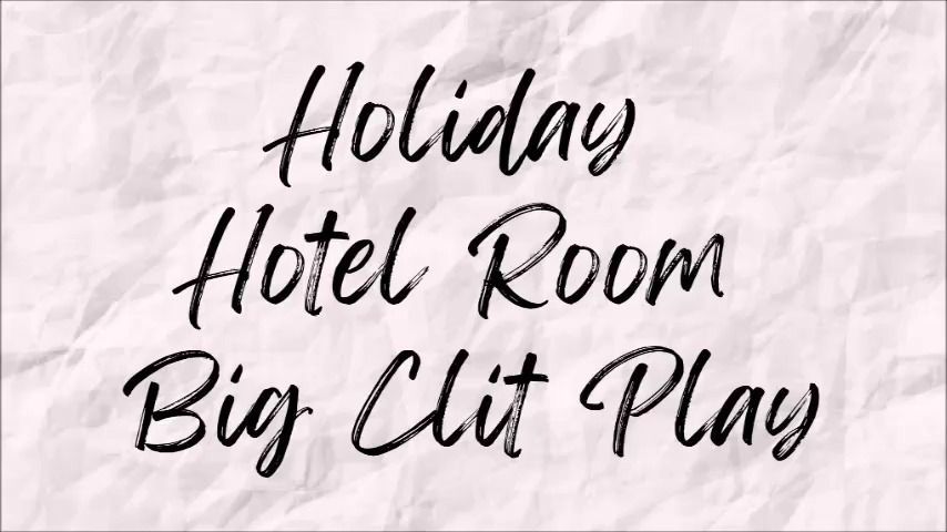 Holiday Hotel Room Big Clit Play