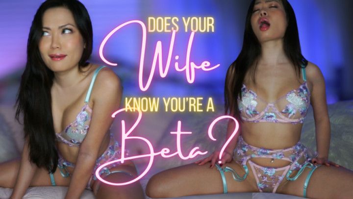 Does your Wife know you're a beta