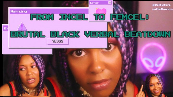 From Incel To Femcel - 8rut@l Black Beauty VERBAL Beatdown