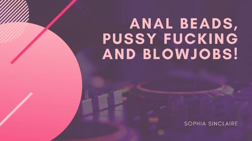 Anal Beads, Pussy Fucking And Blowjobs