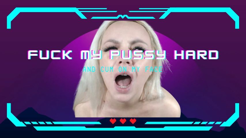 Fuck My Pussy Hard And Cum On My Face