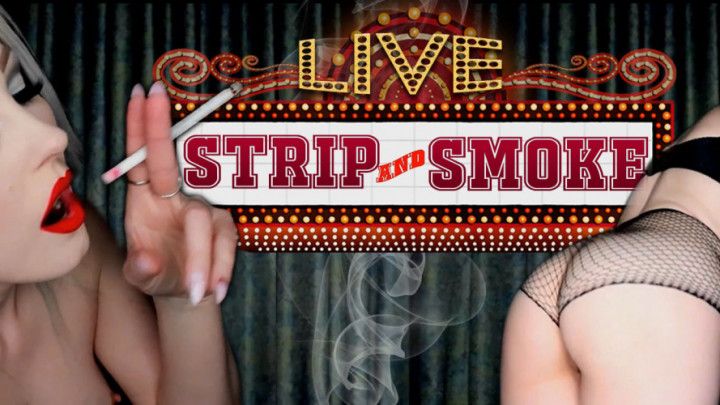 Strip and Smoke LIVE