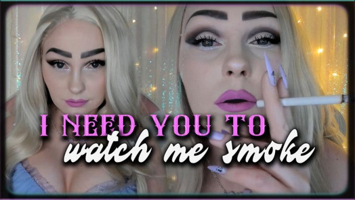 I Need You To Watch Me Smoke