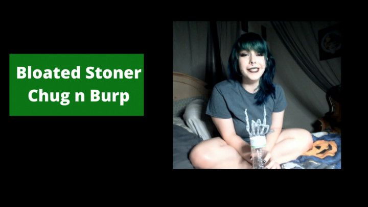 Bloated Stoner Chug n Burp