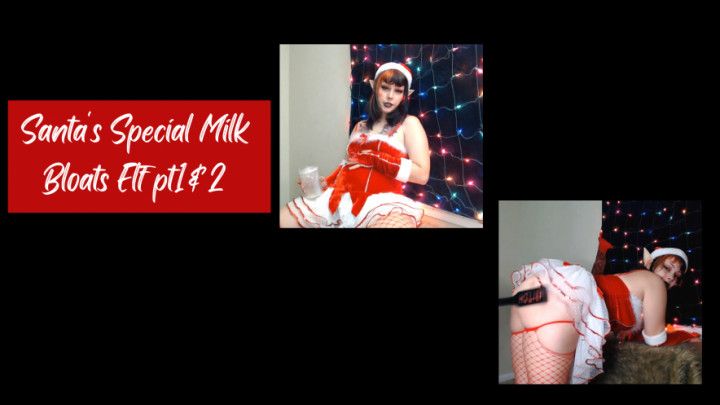 Santa's Special Milk Bloats Elf pt1&amp;2