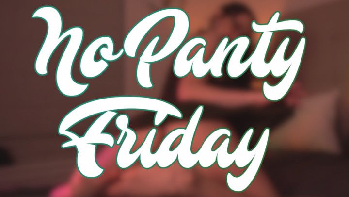 No Panty Friday