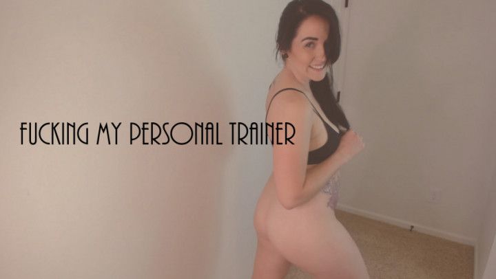 Fucking my Personal Trainer