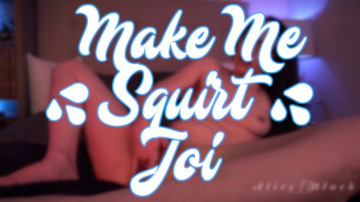 Make me Squirt JOI