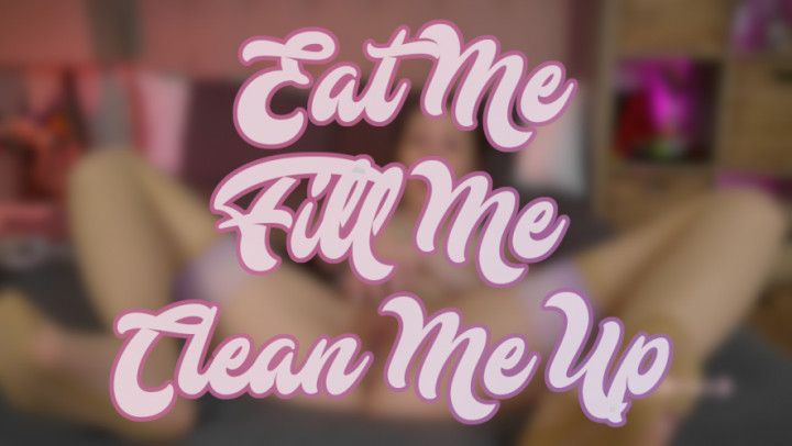Eat Me, Fill Me, Clean Me Up