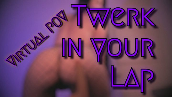 Virtual POV Twerk in your Lap